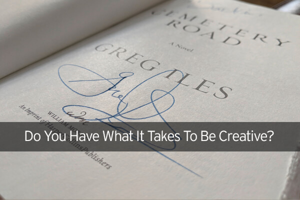 Do You Have What It Takes To Be Creative?