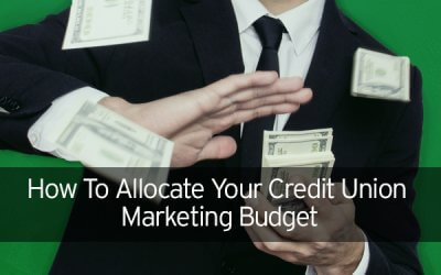 How To Allocate Your Credit Union Marketing Budget