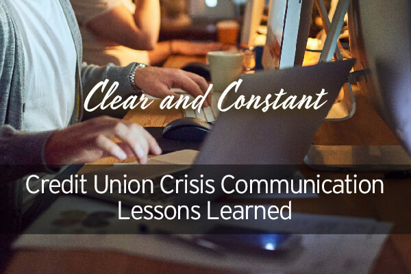 Credit Union Crisis Communication Lessons Learned: Clear and Constant