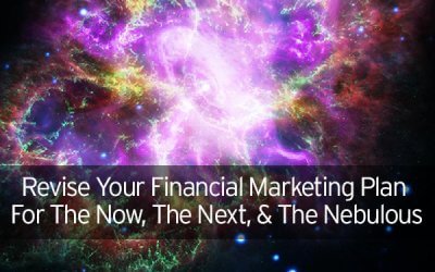 Revise Your Financial Marketing Plan For The Now, The Next, and The Nebulous