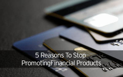 Five Reasons To Stop Promoting Financial Products