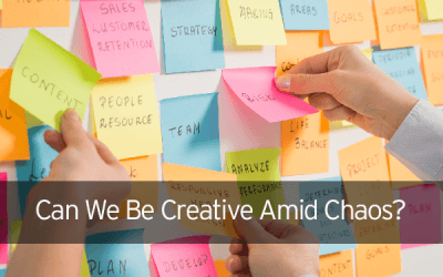 Can We Be Creative Amid Chaos?