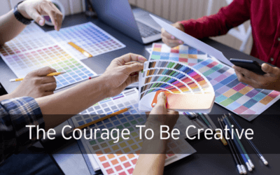 The Courage To Be Creative